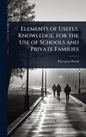 Elements of Useful Knowledge, for the Use of Schools and Private Families 1023740257 Book Cover