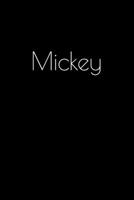 Mickey: Notebook / Journal / Diary - 6 x 9 inches (15,24 x 22,86 cm), 150 pages. Personalized for Mickey. 1694037797 Book Cover