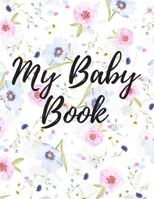 My Baby Book : Baby Log Book for Newborns Is a Perfect Gift for a New Mother. Ideal for New Parents or Nannies. (110 Pages 8. 5 X11 Baby Schedule Book) 1712632043 Book Cover