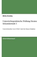 Unterrichtspraktische Pr�fung Deutsch - Sekundarstufe I: Unterrichtsreihe: Scott O'Dell - Insel der blauen Delphine 3640646169 Book Cover