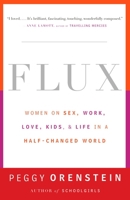 Flux: Women on Sex, Work, Love, Kids, and Life in a Half-Changed World 038549887X Book Cover