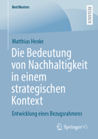 Die Bedeutung von Nachhaltigkeit in einem strategischen Kontext: Entwicklung eines Bezugsrahmens (BestMasters) 3658400323 Book Cover