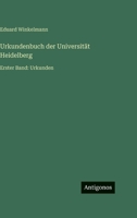 Urkundenbuch der Universität Heidelberg: Erster Band: Urkunden 3563984107 Book Cover
