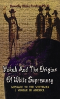 Yakub & The Origins Of White Supremacy: Message To The White Men & Women In America Hardcover 1639233873 Book Cover