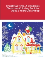 Christmas Time: A Children's Christmas Coloring Book for Ages 3 Years Old and up 1387522205 Book Cover