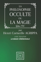 LA PHILOSOPHIE OCCULTE OU LA MAGIE DE HENRI CORNEILLE AGRIPPA: TOME 3: La Magie Cérémoniale - Édition 1970 B08QRB3DY9 Book Cover