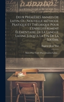 Deux Premières Années De Latin, Ou, Nouvelle Méthode Pratique Et Théorique Pour L'enregistrement Élémentaire De La Langue Latine Jusqu'à La Fin De La ... D'accentuation Latine... 1020601302 Book Cover