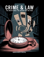 Crime & Law: The Unexplained, The Absurd and The True B0FHG3CBKY Book Cover