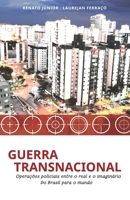Guerra Transnacional: Opera��es policiais entre o real e o imagin�rio - do Brasil para o mundo 6500049462 Book Cover