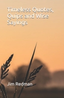Timeless Quotes, Quips and Wise Sayings 1543275540 Book Cover