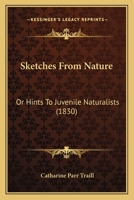 Sketches From Nature: Or Hints To Juvenile Naturalists 1166975975 Book Cover