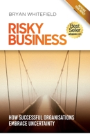 Risky Business: How Successful Organisations Embrace Uncertainty 0994521839 Book Cover