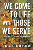 We Come to Life with Those We Serve: Fulfillment Through Philanthropy 025303101X Book Cover