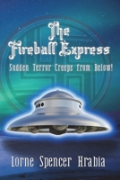 The Fireball Express: Sudden terror creeps from below! 1913833437 Book Cover