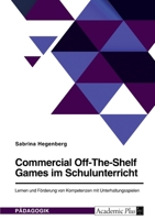 Commercial Off-The-Shelf Games im Schulunterricht. Lernen und F�rderung von Kompetenzen mit Unterhaltungsspielen 3346624854 Book Cover