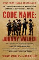 Code Name: Johnny Walker: The Extraordinary Story of the Iraqi Who Risked Everything to Fight with the U.S. Navy SEALs 0062267558 Book Cover