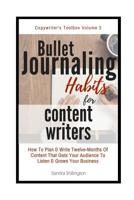 Bullet Journaling Habits For Content Writers: How To Write Twelve Months Of Content That Gets Your Audience To Listen & Grows Your Business 1980479763 Book Cover