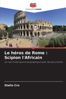 Le héros de Rome : Scipion l'Africain: Un récit historique et biographique avec des documents (French Edition) B0CJXDRY3P Book Cover