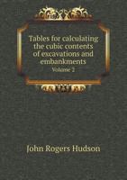 Tables for Calculating the Cubic Contents of Excavations and Embankments Volume 2 5518519389 Book Cover