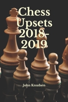 Chess Upsets 2018-2019 B08R9TJ8D4 Book Cover