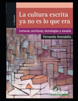 La cultura escrita ya no es lo que era: Lecturas, escrituras, tecnologías y escuela B08NW3XBS3 Book Cover
