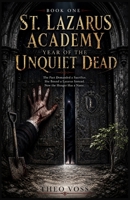 St. Lazarus Academy: Year of the Unquiet Dead: The Pact Demanded a Sacrifice. She Bound a Lazarus Instead. Now the Hunger Has a Name B0GZM8CMP9 Book Cover