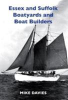 Essex and Suffolk Boatyards and Boat Builders 1912724103 Book Cover