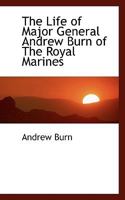 The Life of Major General Andrew Burn of The Royal Marines 1018992715 Book Cover