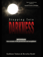 Stepping Into Darkness: Michigan true accounts of the paranormal and unexplained 1933272635 Book Cover