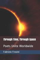 Through Time, Through Space: Poets Unite Worldwide 1980291705 Book Cover