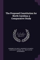 The Proposed Constitution for North Carolina; A Comparative Study 1379210216 Book Cover