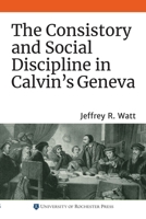 The Consistory and Social Discipline in Calvin's Geneva 1648250041 Book Cover