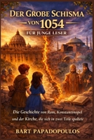 Der Große Schisma von 1054 für junge Leser: Die Geschichte von Rom, Konstantinopel und der Kirche, die sich in zwei Teile spaltete (German Edition) B0GQT2VPQ4 Book Cover
