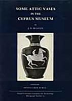 Some Attic Vases in the Cyprus Museum (Monograph / Oxford University Committee for Archaeology) 0947816275 Book Cover