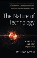 The Nature of Technology: What It Is and How It Evolves 1416544062 Book Cover