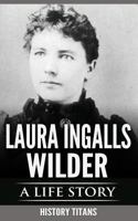 Laura Ingalls Wilder: A Life Story 1730899064 Book Cover