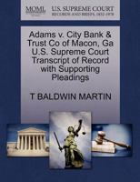 Adams v. City Bank & Trust Co of Macon, Ga U.S. Supreme Court Transcript of Record with Supporting Pleadings 1270313940 Book Cover