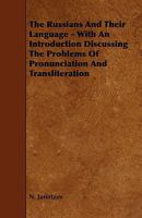 The Russians and Their Language - With an Introduction Discussing the Problems of Pronunciation and Transliteration 1444608932 Book Cover