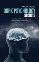 Dark Psychology Secrets: Learn Tips And Techniques To Discover The Art Of Manipulation 1802511296 Book Cover