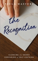 The Recognition: Silencing the Secret Companion of Self-Loathing 1737742799 Book Cover