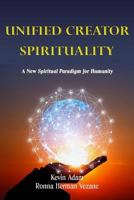 Unified Creator Spirituality: A New Paradigm for Spiritual Humanity 1796596361 Book Cover