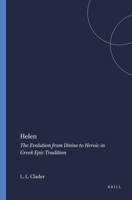 Helen: The Evolution from Divine to Heroic in Greek Epic Tradition (Mnemosyne, Bibliotheca Classica Batava : Supplementum, 42) 9004047212 Book Cover