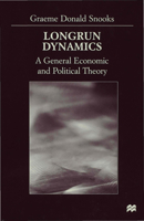 Longrun Dynamics: A General Economic and Political Theory 0333778367 Book Cover
