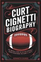 CURT CIGNETTI BIOGRAPHY: The Untold Story of an Unstoppable Coach Redefining the Game’s Limits B0DPRMNCTM Book Cover