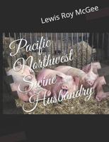 Pacific Northwest Swine Husbandry 1372596984 Book Cover
