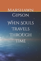 When Souls Travels Through Time B0B2TSJ7RT Book Cover