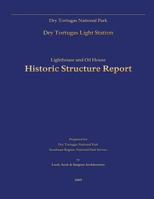 Dry Tortugas National Park Lighthouse and Oil House Historic Structure Report 1482563576 Book Cover