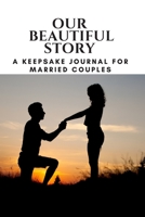 Our Beautiful Story: A Keepsake Journal for Married Couples 165720992X Book Cover