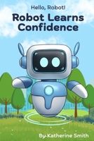 Robot Learns Confidence (Hello, Robot!) B0FRY2V3XT Book Cover