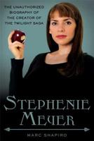 Stephenie Meyer: The Unauthorized Biography of the Creator of the Twilight Saga 0312638299 Book Cover